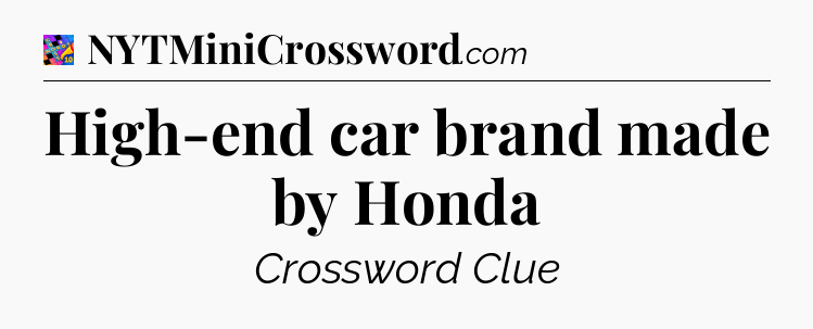 High-end car brand made by Honda Crossword Clue