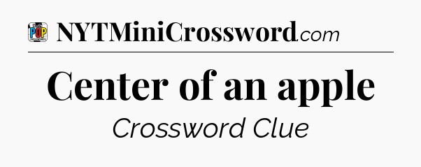Center of an apple Crossword Clue