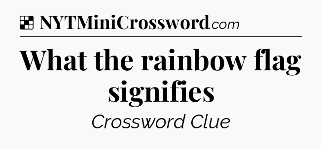 Solution: What the rainbow flag signifies - NYT Crossword
