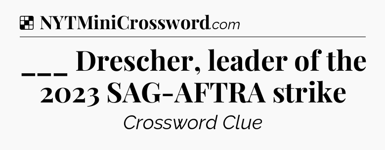 Solution: ___ Drescher, leader of the 2023 SAG-AFTRA strike - NYT Crossword