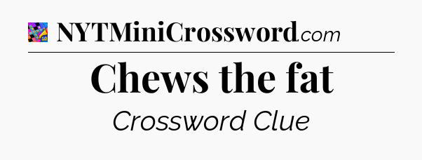 Chews the fat Crossword Clue