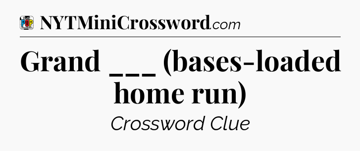 Grand ___ (bases-loaded home run) Crossword Clue
