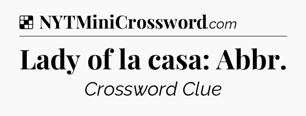 Solution: Lady of la casa: Abbr - NYT Crossword