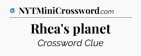 Rhea's planet Crossword Clue