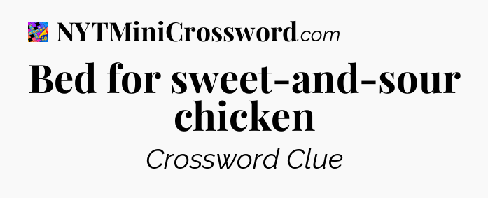 Bed for sweet-and-sour chicken Crossword Clue