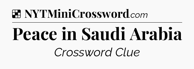 Solution: Peace in Saudi Arabia - NYT Crossword