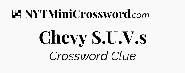 Solution: Chevy S.U.V.s - NYT Crossword