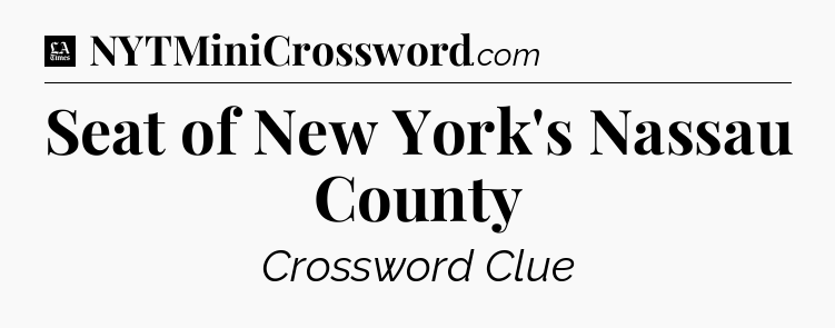 Seat of New York's Nassau County - LA Times Crossword