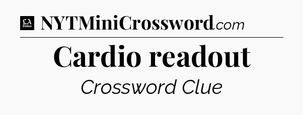 Cardio readout - LA Times Crossword