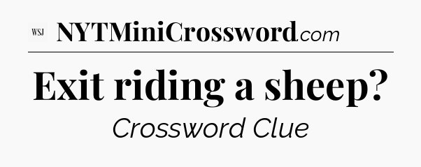 Exit riding a sheep - WSJ Crossword