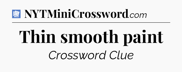 Thin smooth paint Puzzle Page Crossword Clue