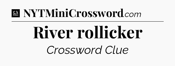 River rollicker - LA Times Crossword