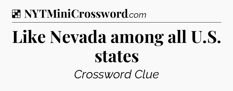Solution: Like Nevada among all U.S. states - NYT Crossword
