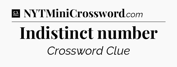 Indistinct number - LA Times Crossword