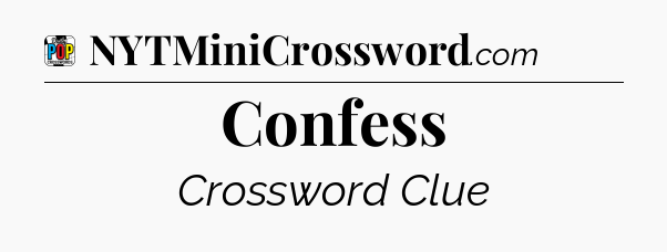 Confess Crossword Clue