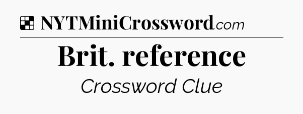 Solution: Brit. reference - NYT Crossword