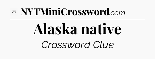 Alaska native - WSJ Crossword
