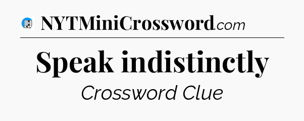 Speak indistinctly Crossword Clue