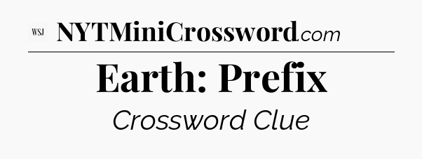 Earth: Prefix - WSJ Crossword