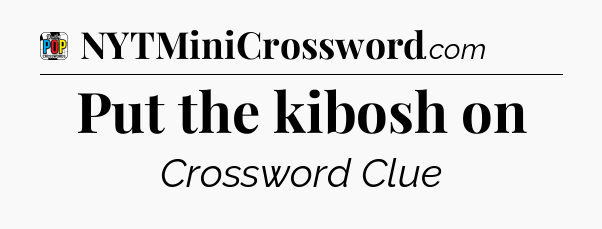 Put the kibosh on Crossword Clue