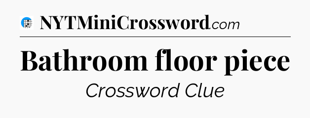 Bathroom floor piece Crossword Clue