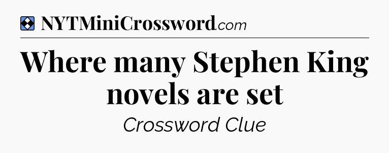 Solution: Where many Stephen King novels are set - NYT Mini Crossword