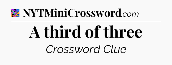 A third of three Crossword Clue