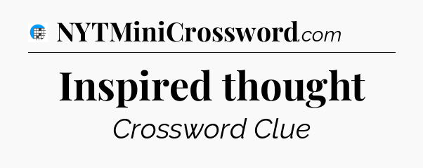 Inspired thought Crossword Clue