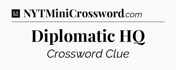 Diplomatic HQ - LA Times Crossword