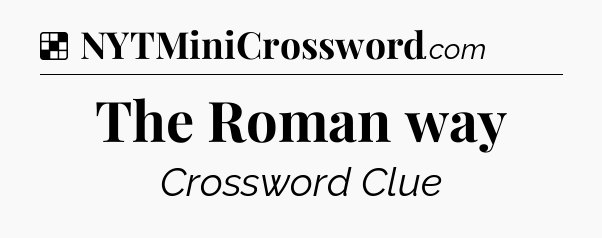 Solution: The Roman way - NYT Crossword