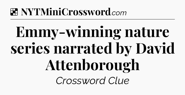Solution: Emmy-winning nature series narrated by David Attenborough - NYT Crossword