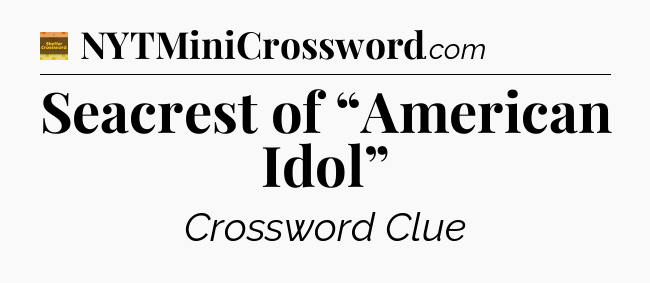 Seacrest of “American Idol” - Eugene Sheffer Crossword