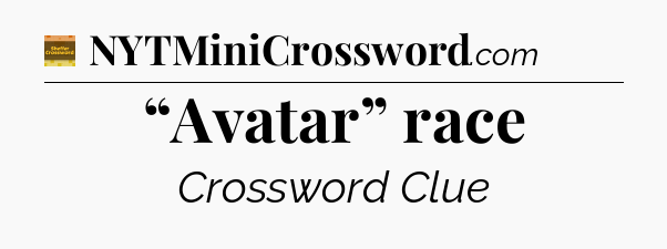 “Avatar” race - Eugene Sheffer Crossword