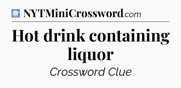 Hot drink containing liquor Puzzle Page Crossword Clue