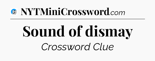 Sound of dismay Crossword Clue