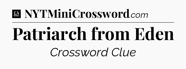 Patriarch from Eden - LA Times Crossword