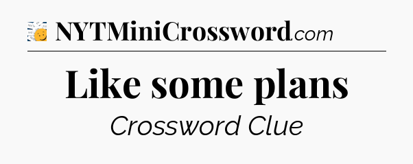 Like some plans - 7 Little Words