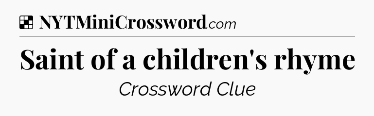 Solution: Saint of a children's rhyme - NYT Crossword