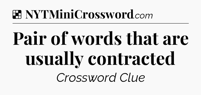 Solution: Pair of words that are usually contracted - NYT Crossword