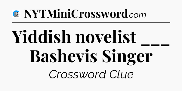 Yiddish novelist ___ Bashevis Singer Crossword Clue
