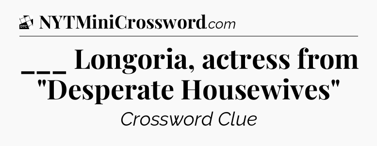 ___ Longoria, actress from 