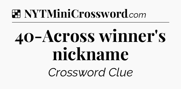 Solution: 40-Across winner's nickname - NYT Crossword