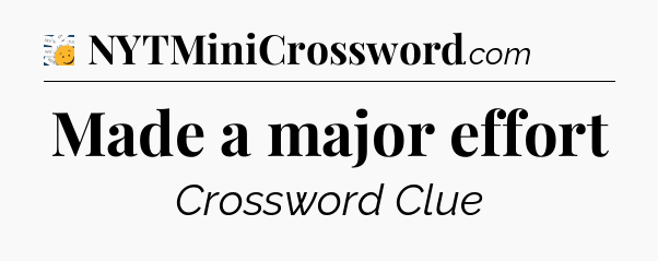 Made a major effort - 7 Little Words