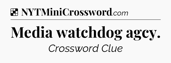 Solution: Media watchdog agcy - NYT Crossword