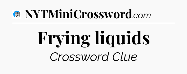 Frying liquids Crossword Clue