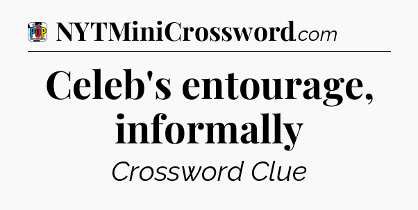 Celeb's entourage, informally Crossword Clue