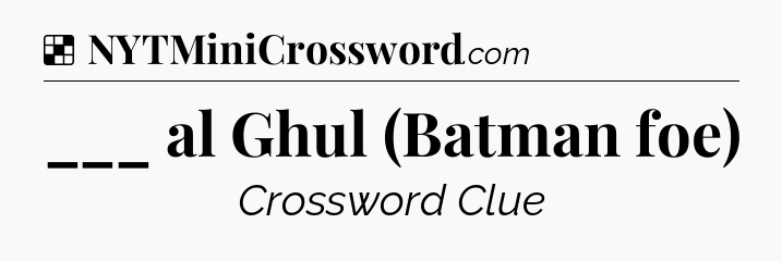 Solution: ___ al Ghul (Batman foe) - NYT Crossword