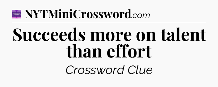 Succeeds more on talent than effort - Thomas Joseph Crossword