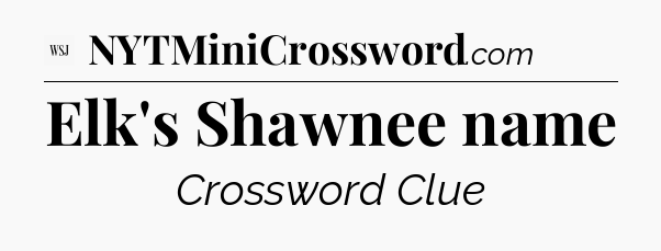Elk's Shawnee name - WSJ Crossword