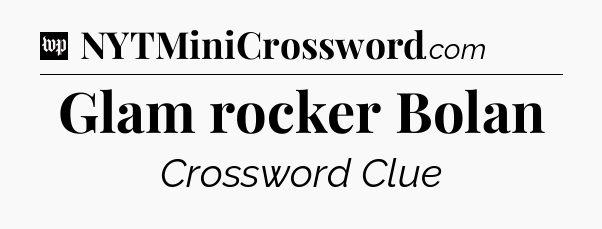 Glam rocker Bolan Crossword Clue